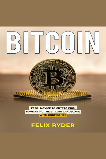 Bitcoin - FROM NOVICE TO CRYPTO PRO: NAVIGATING THE BITCOIN LANDSCAPE WITH CONFIDENCE - cover