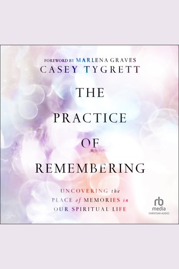 The Practice of Remembering - Uncovering the Place of Memories in Our Spiritual Life - cover