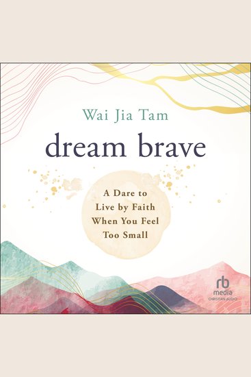 Dream Brave - A Dare to Live by Faith When You Feel Too Small - cover