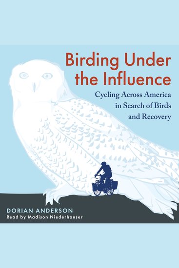 Birding Under the Influence - Cycling Across America in Search of Birds and Recovery - cover