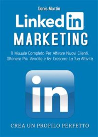Linkedin Marketing 20; Il Manuale Completo Per Attirare Nuovi Clienti Ottenere Più Vendite e Far Crescere La Tua Attività - cover