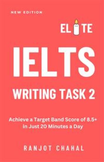Elite IELTS Writing Task 2 - Achieve a Target Band Score of 85+ in Just 20 Minutes a Day - cover