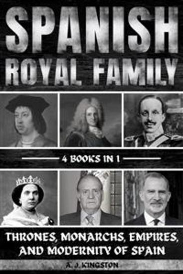 Spanish Royal Family - Thrones Monarchs Empires And Modernity Of Spain - cover