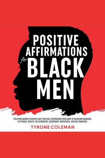 Positive Affirmations for Black Men - Uplifting Words to Repeat Daily That Will Reprogram Your Mind to Overcome Barriers to Fitness Wealth Relationships Leadership Confidence and Self Sabotage - cover