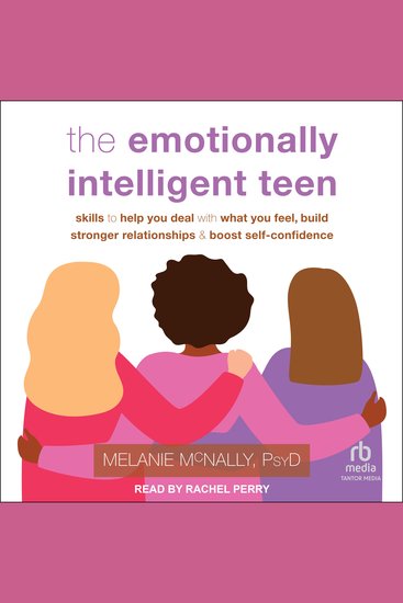 The Emotionally Intelligent Teen - Skills to Help You Deal with What You Feel Build Stronger Relationships and Boost Self-Confidence - cover