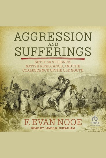Aggression and Sufferings - Settler Violence Native Resistance and the Coalescence of the Old South - cover