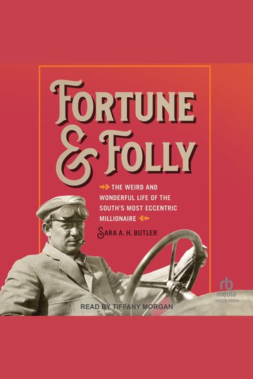 Fortune and Folly - The Weird and Wonderful Life of the South's Most Eccentric Millionaire - cover