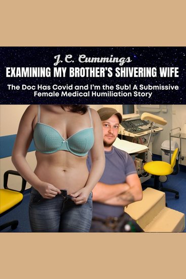 Examining My Brother's Shivering Wife The Doc Has Covid and I’m the Sub! A Submissive Female Medical Humiliation Story - cover