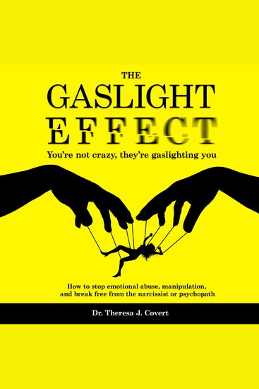 The Gaslight Effect - You’re Not Crazy They’re Gaslighting You - How to Stop Emotional Abuse Manipulation and Break Free From the Narcissist or Psychopath - cover