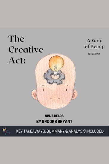 Summary: The Creative Act - A Way of Being By Rick Rubin: Key Takeaways Summary and Analysis - cover