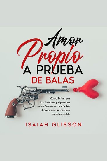 Amor Propio a Prueba de Balas - Cómo Evitar que las Palabras y Opiniones de los Demás no te Afecten al Crear una Autoestima Inquebrantable - cover
