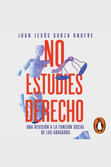 No estudies derecho - Una revisión a la función social de los abogados - cover
