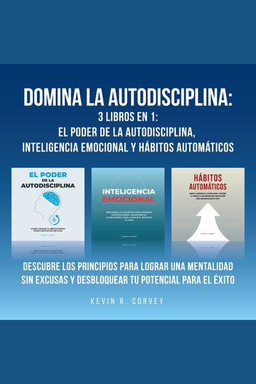 Domina la autodisciplina: 3 Libros en 1: El poder de la autodisciplina Inteligencia emocional y Hábitos automáticos: Descubre los principios para lograr una mentalidad sin excusas y desbloquear tu potencial para el éxito - cover