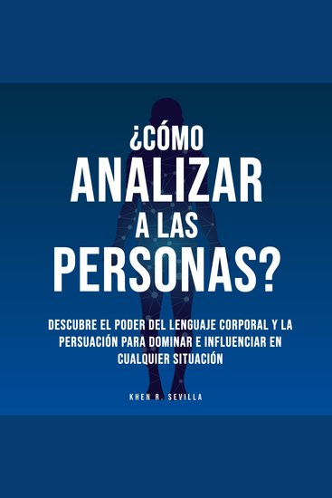 ¿Cómo Analizar A Las Personas? Descubre El Poder Del Lenguaje Corporal Para Dominar e Influenciar En Cualquier Situación - cover