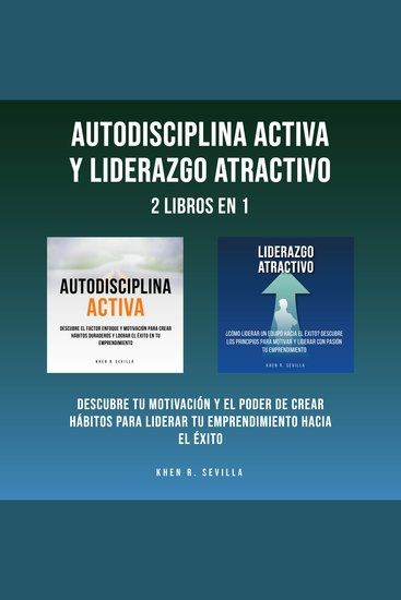 Autodisciplina Activa y Liderazgo Atractivo: 2 Libros En 1: Descubre Tu Motivación y El Poder De Crear Hábitos Para Liderar Tu Emprendimiento Hacia El Éxito - cover