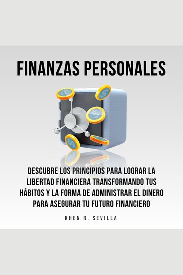 Finanzas Personales: Descubre Los Principios Para Lograr La Libertad Financiera Transformando Tus Hábitos y La Forma De Administrar El Dinero Para Asegurar Tu Futuro Financiero - cover