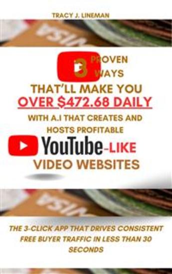 3 Proven Ways That’ll Make You Over $47268 Daily With AI That Creates and Hosts Profitable Youtube-Like Video Websites - The 3-Click App That Drives Consistent Free Buyer Traffic In Less Than 30 Seconds - cover