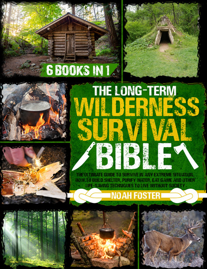 The Long-Term Wilderness Survival Bible - The Ultimate Guide to Survive in Any Extreme Situation｜How to Build Shelter Purify Water Eat Game and Other Life-Saving Techniques to Live Without Society - cover