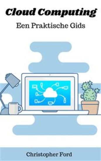 Cloud Computing: Een Praktische Gids - cover