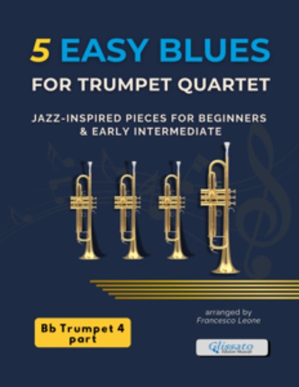 5 Easy Blues for Trumpet Quartet – Trumpet 4 in Bb - Jazz-Inspired Pieces for Beginners and Early Intermediate Trumpet Ensemble – Ideal for School Performances Jazz Workshops and Small Group Rehearsals - cover
