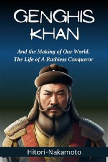History Of Genghis Khan:His LifeHis Successand a Fascinating Story About Him - cover