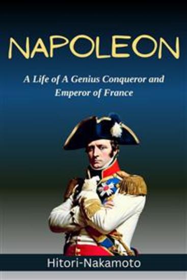 Biography Of Napoleon: A Life of A Genius Conqueror and Emperor of France Napoleon Bonaporte - cover