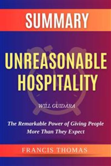 Summary Of Unreasonable Hospitality By Will Guidara:The Remarkable Power of Giving People More Than They Expect - A Comprehensive Summary - cover