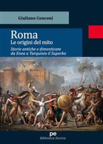Roma Le origini del mito - Storie antiche e dimenticate da Enea a Tarquinio il Superbo - cover