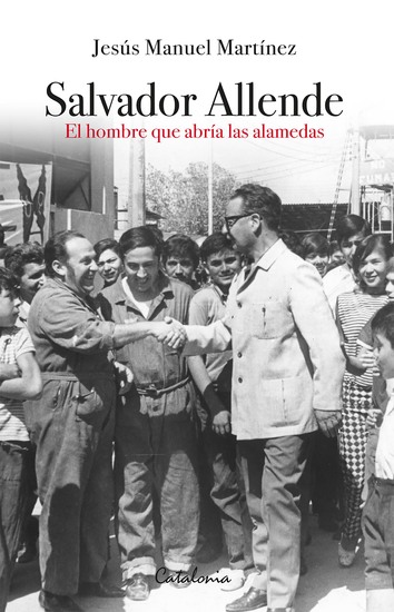Salvador Allende - El hombre que abría las alamedas - cover
