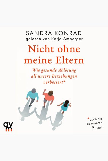 Nicht ohne meine Eltern - Wie gesunde Ablösung all unsere Beziehungenverbessert - auch die zu unseren Eltern - cover
