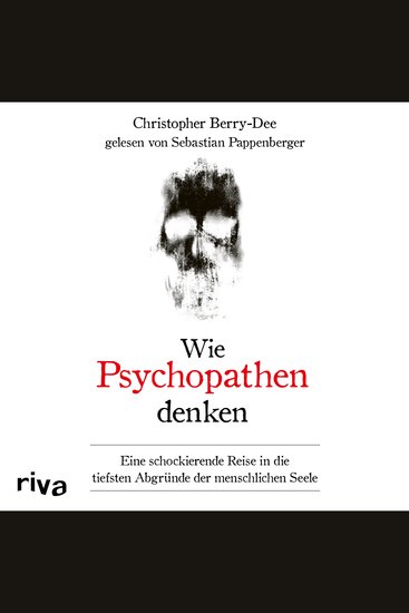 Wie Psychopathen denken - Eine schockierende Reise in die tiefsten Abgründe der menschlichen Seele - cover