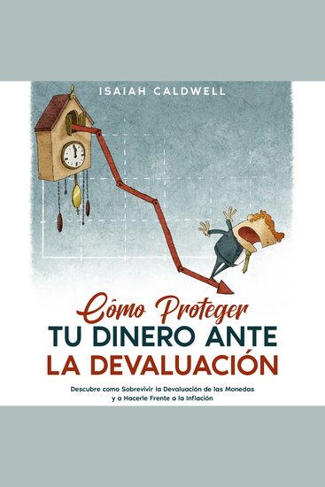 Cómo Proteger tu Dinero ante la Devaluación - Descubre como Sobrevivir la Devaluación de las Monedas y a Hacerle Frente a la Inflación - cover