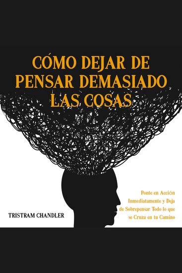 Cómo Dejar de Pensar Demasiado las Cosas - Ponte en Acción Inmediatamente y Deja de Sobrepensar Todo lo que se Cruza en tu Camino - cover