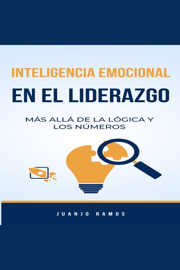 La inteligencia emocional en el liderazgo: más allá de la lógica y los números - cover