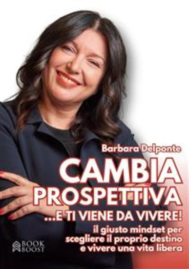 CAMBIA PROSPETTIVA e ti viene da vivere! - Il giusto mindset per scegliere il proprio destino e vivere una vita libera - cover