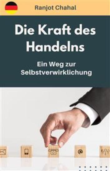Die Kraft des Handelns: Ein Weg zur Selbstverwirklichung - cover