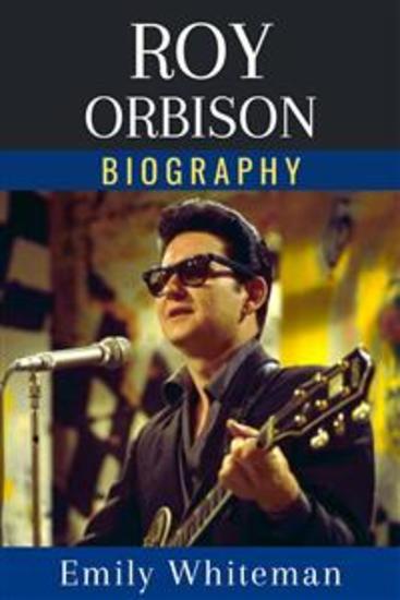 Roy Orbison Biography - A Life in Verse from Heartbreak to Hall of Fame - cover