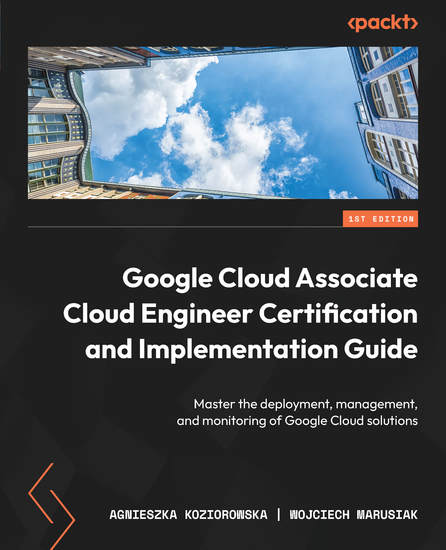 Google Cloud Associate Cloud Engineer Certification and Implementation Guide - Master the deployment management and monitoring of Google Cloud solutions - cover