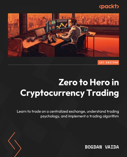 Zero to Hero in Cryptocurrency Trading - Learn to trade on a centralized exchange understand trading psychology and implement a trading algorithm - cover