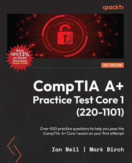 CompTIA A+ Practice Test Core 1 (220-1101) - Over 500 practice questions to help you pass the CompTIA A+ Core 1 exam on your first attempt - cover