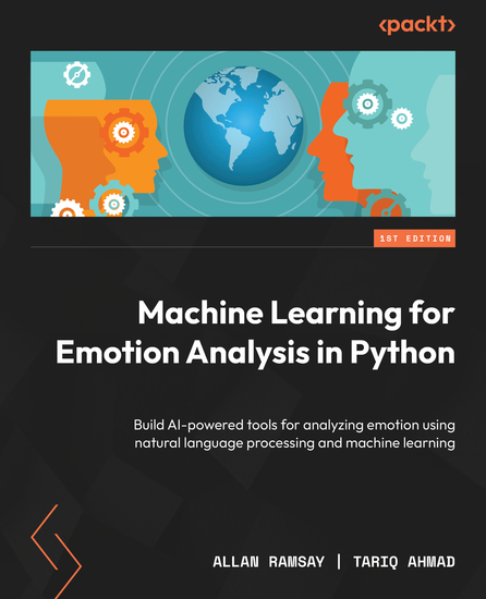 Machine Learning for Emotion Analysis in Python - Build AI-powered tools for analyzing emotion using natural language processing and machine learning - cover