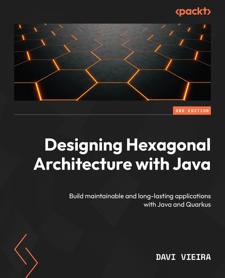 Designing Hexagonal Architecture with Java - Build maintainable and long-lasting applications with Java and Quarkus - cover