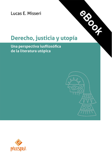 Derecho justicia y utopía - Una perspectiva iusfilosófica de la literatura utópica - cover