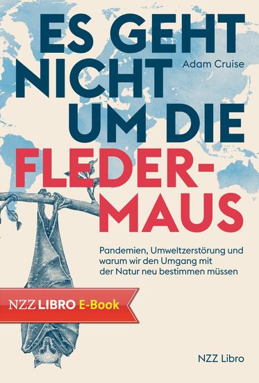 Es geht nicht um die Fledermaus - Pandemien Umweltzerstörung und warum wir den Umgang mit der Natur neu bestimmen müssen - cover