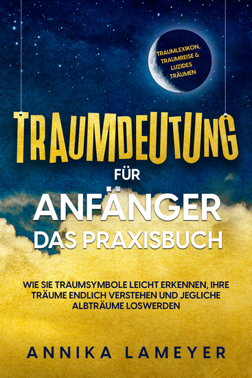 Traumdeutung für Anfänger - Das Praxisbuch: Wie Sie Traumsymbole leicht erkennen Ihre Träume endlich verstehen und jegliche Albträume loswerden | inkl Traumlexikon Traumreise & Luzides Träumenaudible - cover