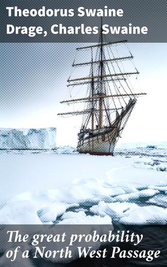 The great probability of a North West Passage - Deduced from observations on the letter of Admiral de Fonte - cover