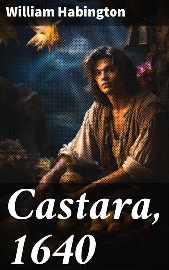 Castara 1640 - Edited and Collated with the Earlier Ones of 1634 1635 - cover