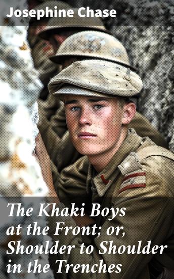 The Khaki Boys at the Front; or Shoulder to Shoulder in the Trenches - Comrades in Conflict: A Tale of Courage and Camaraderie - cover