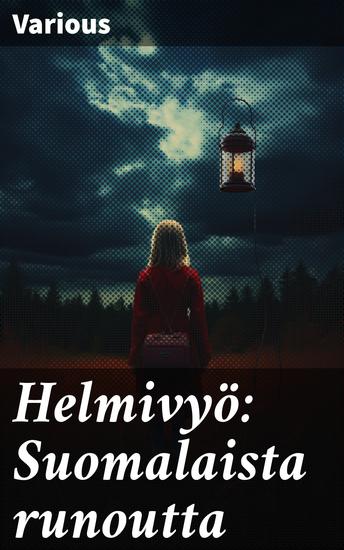 Helmivyö: Suomalaista runoutta - Suomalaisen runouden kirjava kudelma eri aikakausilta - cover
