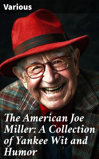 The American Joe Miller: A Collection of Yankee Wit and Humor - A Treasury of American Humor: Classic Yankee Wit & Literary Laughs - cover